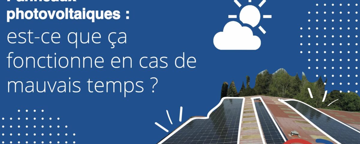 Est-ce que les panneaux photovoltaïques fonctionnent en cas de mauvais temps ?
